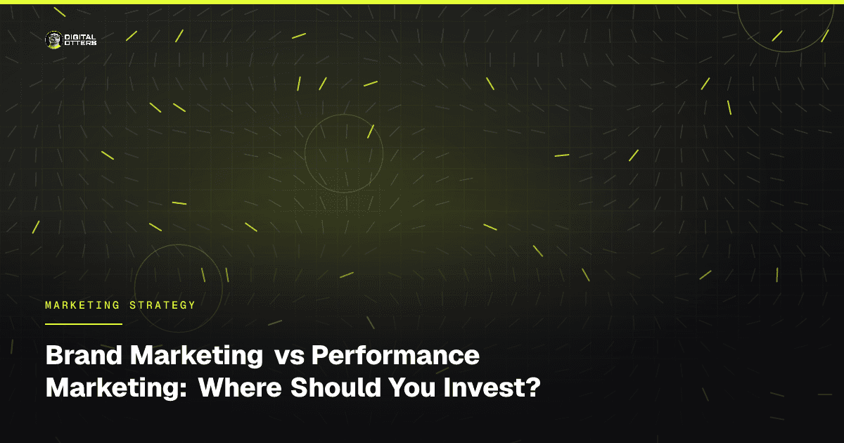 Brand Marketing vs Performance Marketing: Where Should You Invest? - Digital Otters