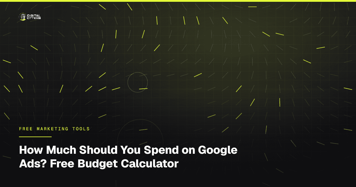 How Much Should You Spend on Google Ads? Free Budget Calculator - Digital Otters