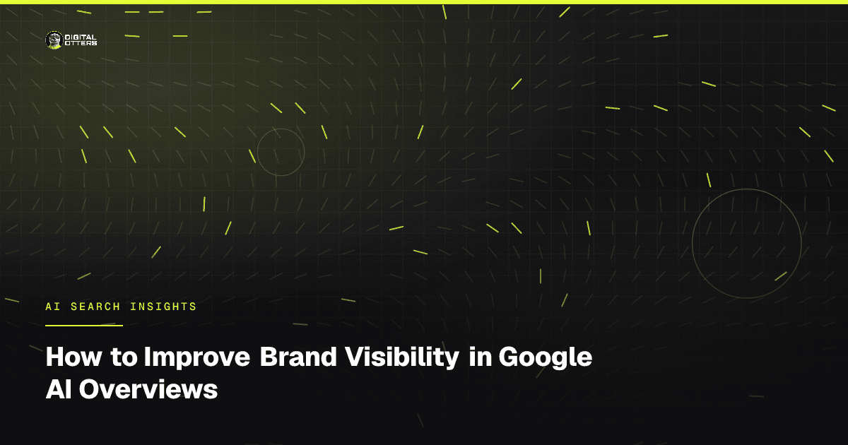 How to Improve Brand Visibility in Google AI Overviews - Digital Otters