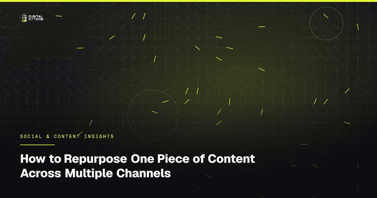 How to Repurpose One Piece of Content Across Multiple Channels - Digital Otters