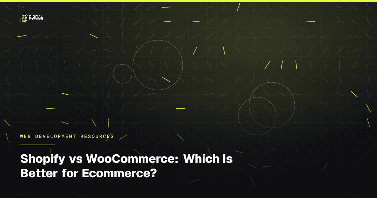 Shopify vs WooCommerce: Which Is Better for Ecommerce? - Digital Otters