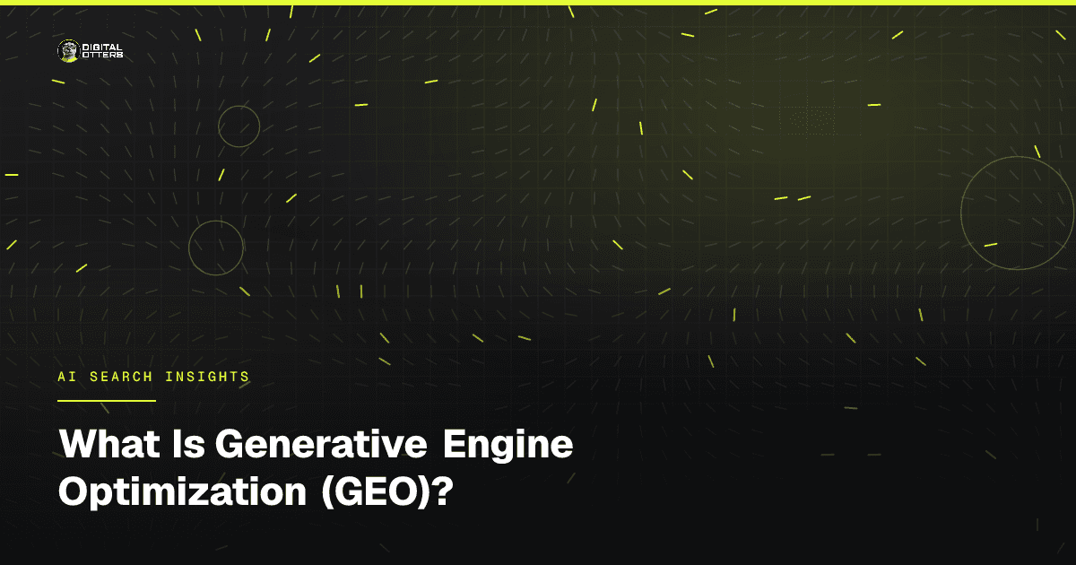 What Is Generative Engine Optimization (GEO)? - Digital Otters