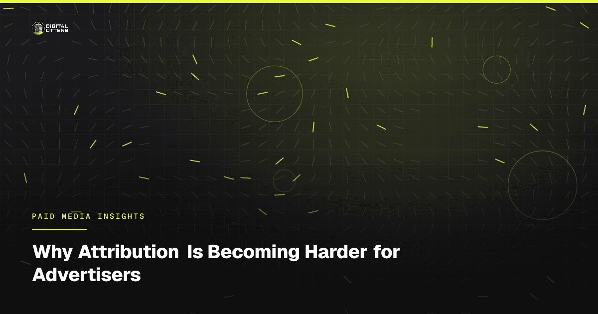 Why Attribution Is Becoming Harder for Advertisers - Digital Otters