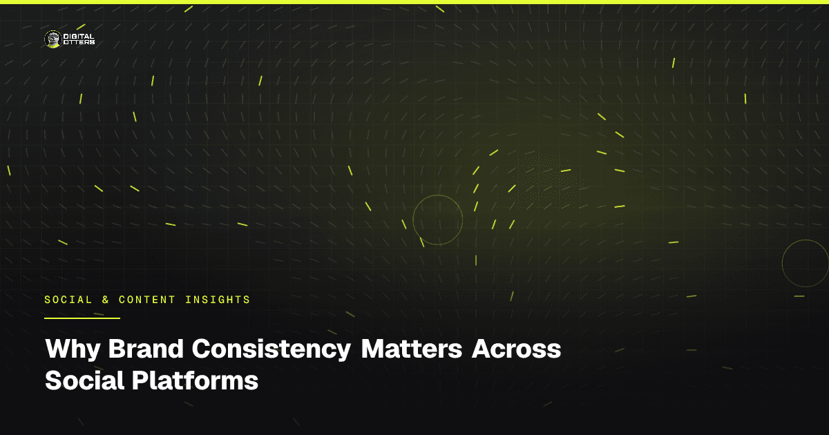 Why Brand Consistency Matters Across Social Platforms - Digital Otters