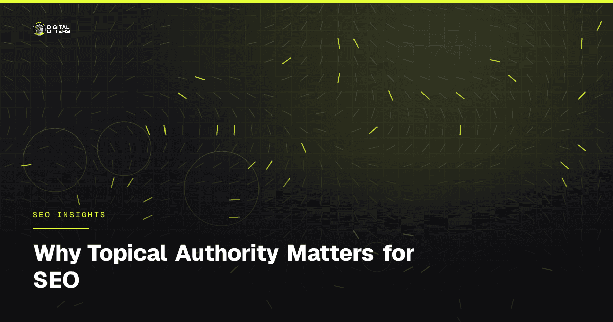 Why Topical Authority Matters for SEO - Digital Otters